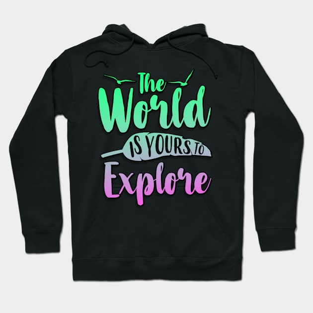 The World Is Yours To Explore Hoodie by goldstarling